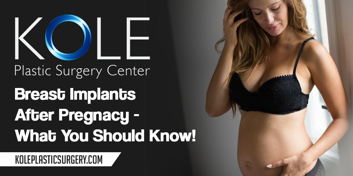 https://www.koleplasticsurgery.com/wp-content/uploads/2021/10/Kole-Breast-Implants-After-Pregnacy-What-You-Should-Know.jpg