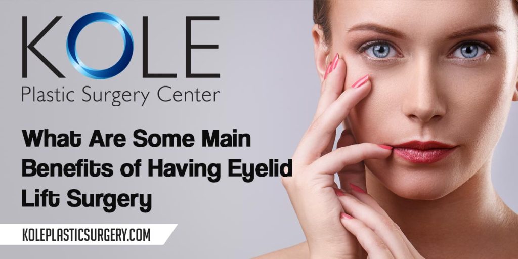 What are some main benefits of having eyelid lift surgery