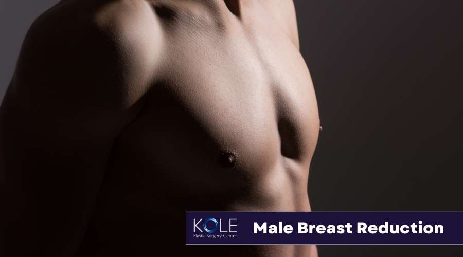 Male Breast Reduction Bucks County - Kole Plastic Surgery Center