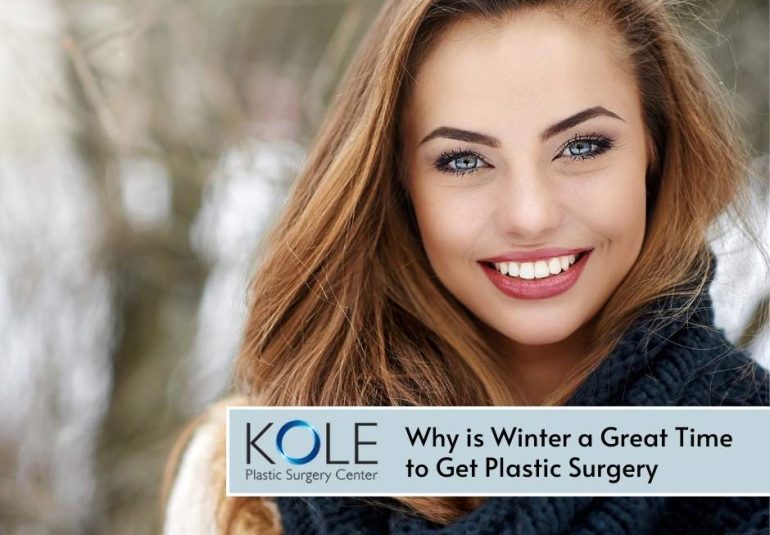 Why is Winter a Great Time to Get Plastic Surgery - Kole Plastic Surgery Center