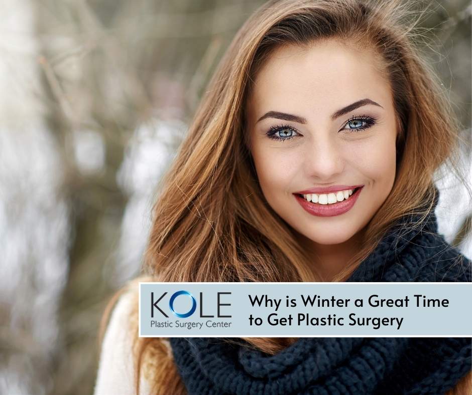 Why is Winter a Great Time to Get Plastic Surgery - Kole Plastic Surgery Center