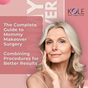 The Complete Guide to Mommy Makeover Surgery - Combining Procedures for Better Results - Kole