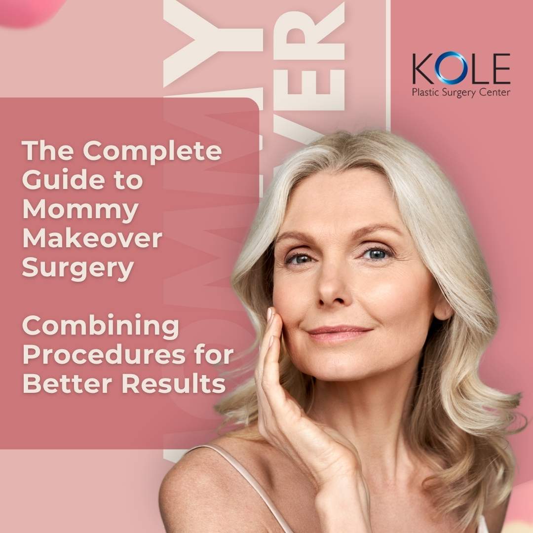 The Complete Guide to Mommy Makeover Surgery - Combining Procedures for Better Results - Kole